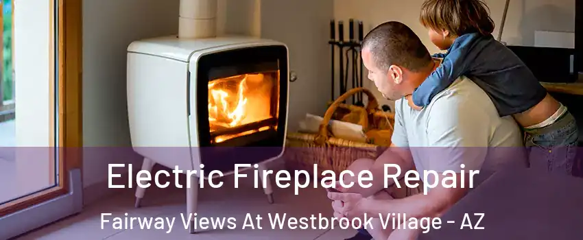 Electric Fireplace Repair Fairway Views At Westbrook Village - AZ