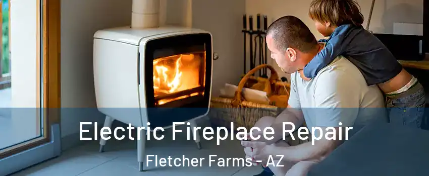 Electric Fireplace Repair Fletcher Farms - AZ