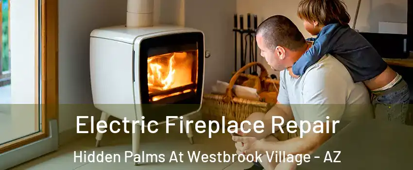 Electric Fireplace Repair Hidden Palms At Westbrook Village - AZ