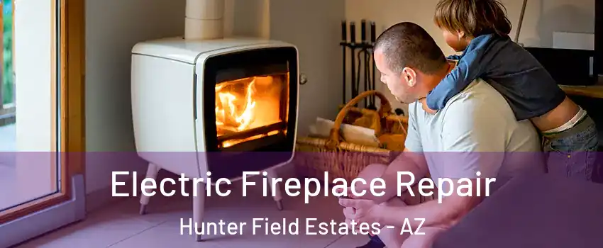 Electric Fireplace Repair Hunter Field Estates - AZ