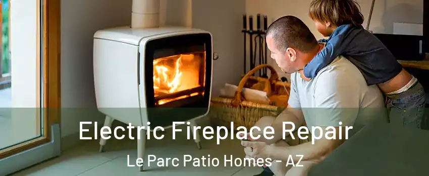 Electric Fireplace Repair Le Parc Patio Homes - AZ