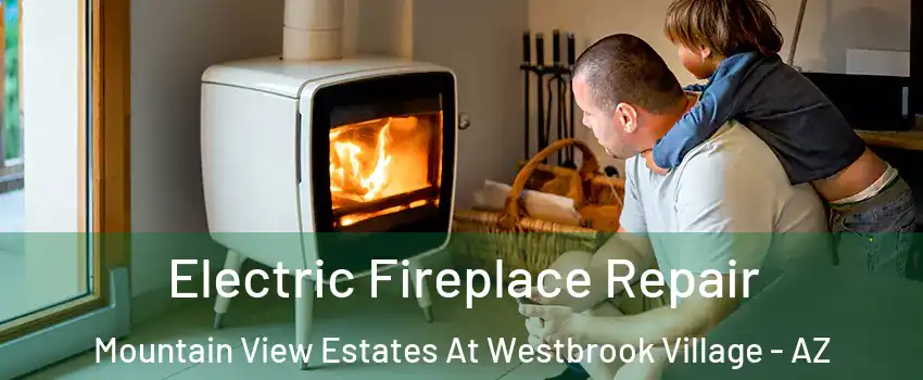 Electric Fireplace Repair Mountain View Estates At Westbrook Village - AZ