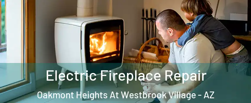 Electric Fireplace Repair Oakmont Heights At Westbrook Village - AZ