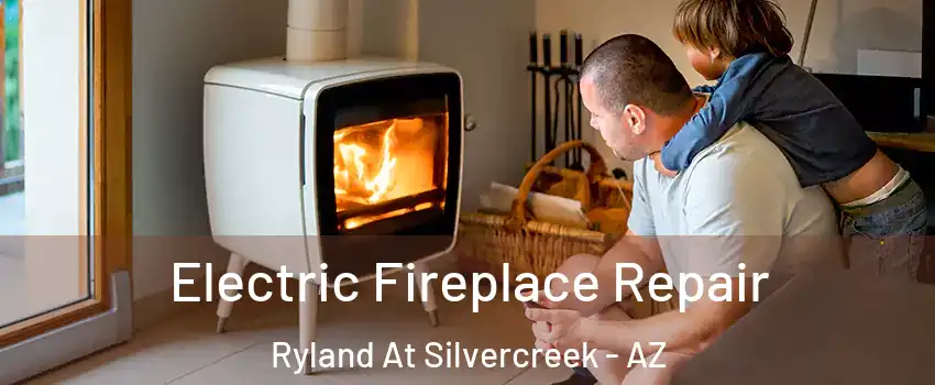 Electric Fireplace Repair Ryland At Silvercreek - AZ