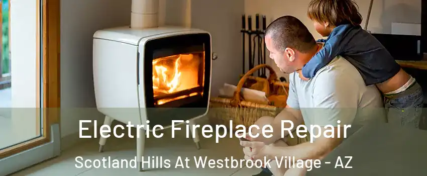 Electric Fireplace Repair Scotland Hills At Westbrook Village - AZ