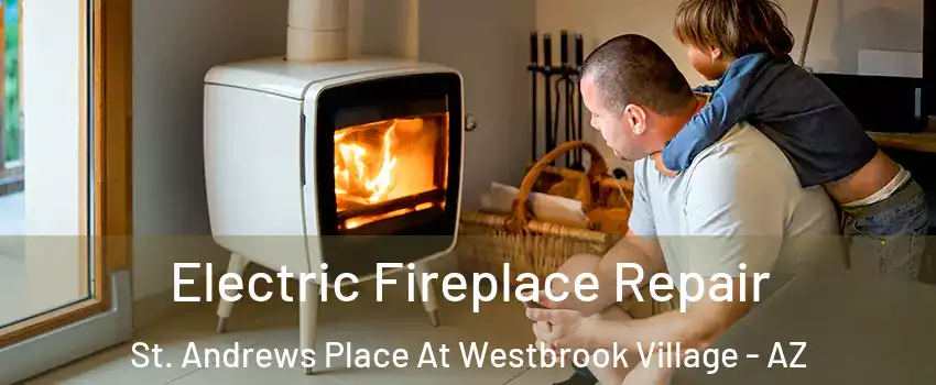 Electric Fireplace Repair St. Andrews Place At Westbrook Village - AZ