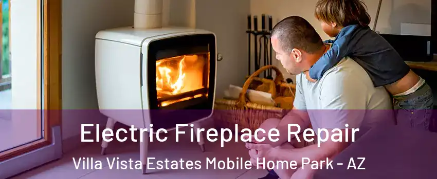 Electric Fireplace Repair Villa Vista Estates Mobile Home Park - AZ