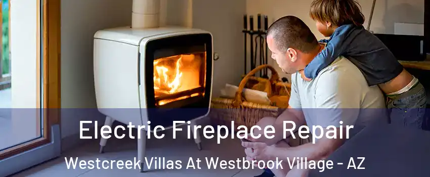 Electric Fireplace Repair Westcreek Villas At Westbrook Village - AZ
