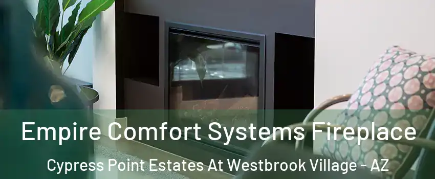 Empire Comfort Systems Fireplace Cypress Point Estates At Westbrook Village - AZ