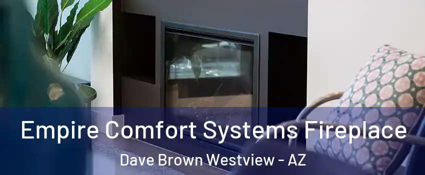 Empire Comfort Systems Fireplace Dave Brown Westview - AZ