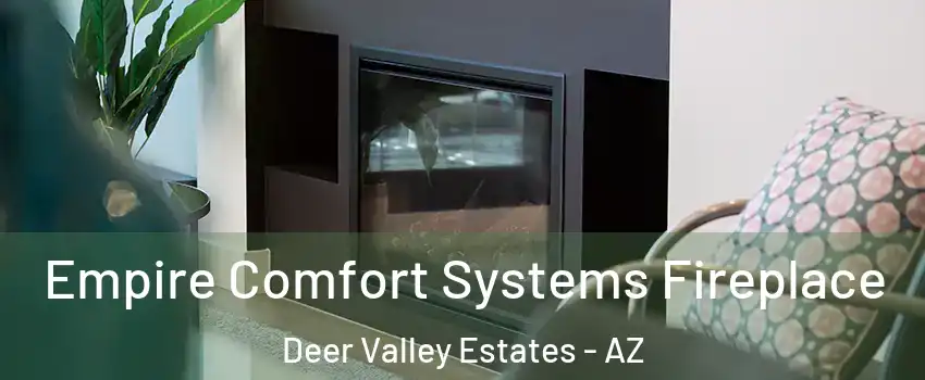 Empire Comfort Systems Fireplace Deer Valley Estates - AZ