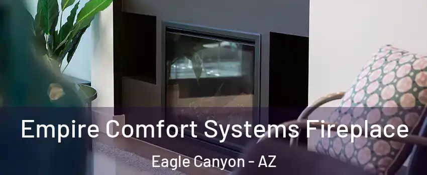 Empire Comfort Systems Fireplace Eagle Canyon - AZ