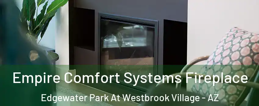 Empire Comfort Systems Fireplace Edgewater Park At Westbrook Village - AZ