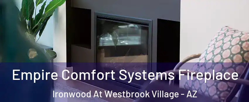 Empire Comfort Systems Fireplace Ironwood At Westbrook Village - AZ