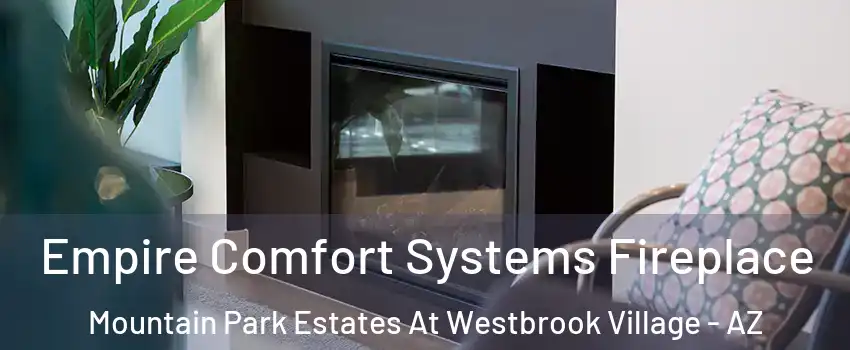 Empire Comfort Systems Fireplace Mountain Park Estates At Westbrook Village - AZ