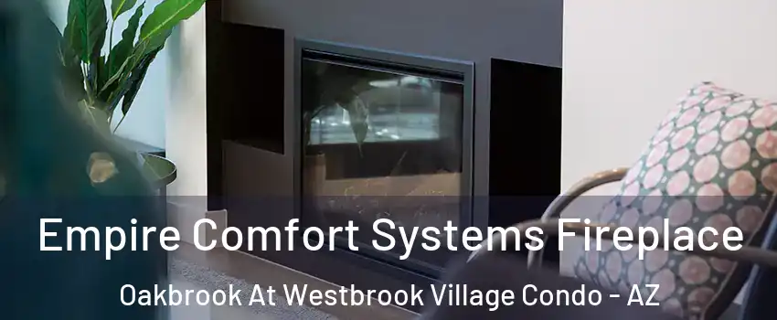 Empire Comfort Systems Fireplace Oakbrook At Westbrook Village Condo - AZ