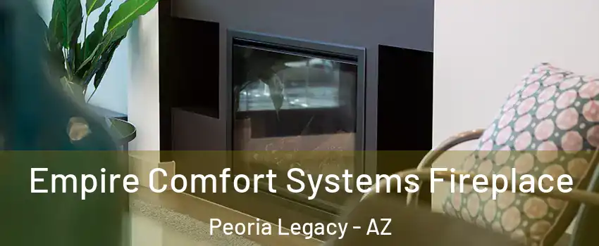 Empire Comfort Systems Fireplace Peoria Legacy - AZ