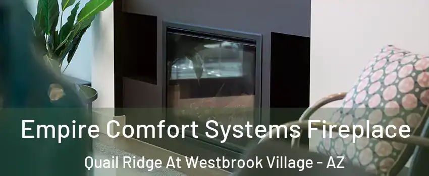 Empire Comfort Systems Fireplace Quail Ridge At Westbrook Village - AZ