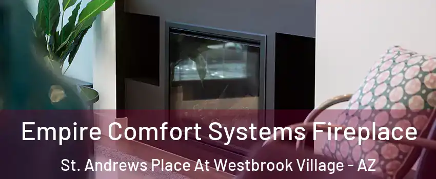 Empire Comfort Systems Fireplace St. Andrews Place At Westbrook Village - AZ