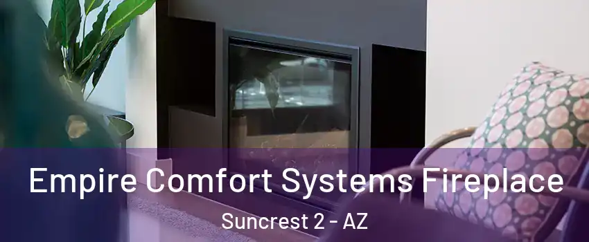 Empire Comfort Systems Fireplace Suncrest 2 - AZ