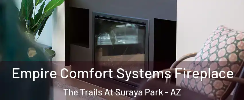 Empire Comfort Systems Fireplace The Trails At Suraya Park - AZ
