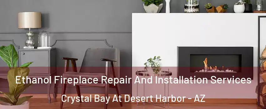 Ethanol Fireplace Repair And Installation Services Crystal Bay At Desert Harbor - AZ