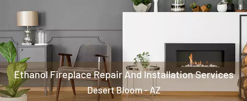 Ethanol Fireplace Repair And Installation Services Desert Bloom - AZ