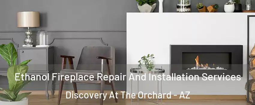Ethanol Fireplace Repair And Installation Services Discovery At The Orchard - AZ