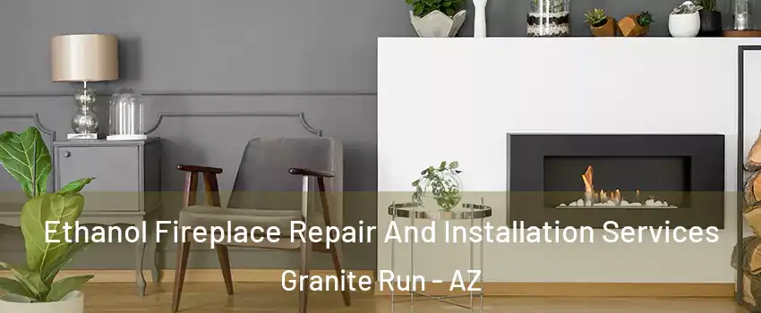Ethanol Fireplace Repair And Installation Services Granite Run - AZ