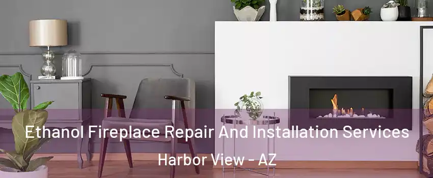 Ethanol Fireplace Repair And Installation Services Harbor View - AZ