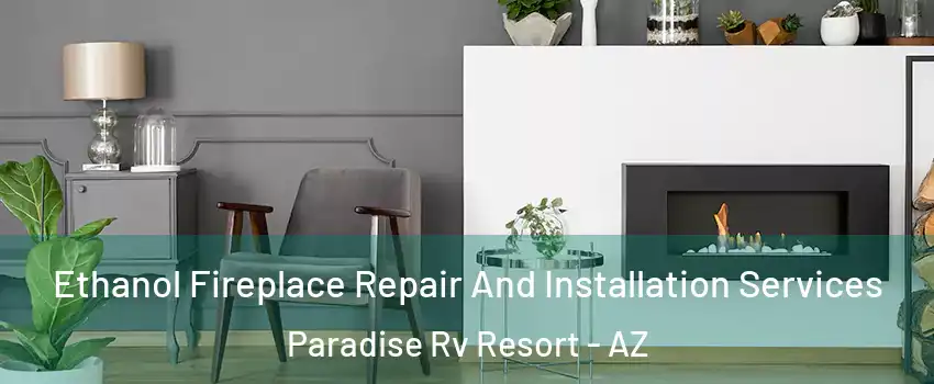 Ethanol Fireplace Repair And Installation Services Paradise Rv Resort - AZ