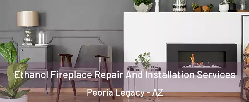 Ethanol Fireplace Repair And Installation Services Peoria Legacy - AZ
