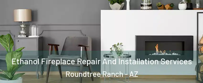Ethanol Fireplace Repair And Installation Services Roundtree Ranch - AZ