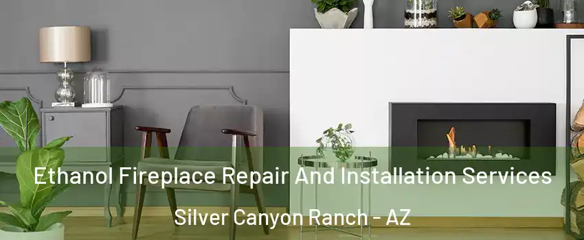 Ethanol Fireplace Repair And Installation Services Silver Canyon Ranch - AZ