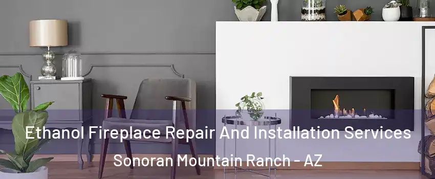 Ethanol Fireplace Repair And Installation Services Sonoran Mountain Ranch - AZ