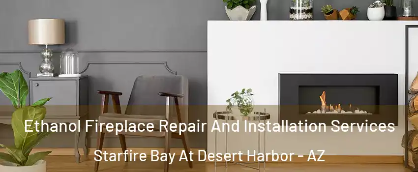 Ethanol Fireplace Repair And Installation Services Starfire Bay At Desert Harbor - AZ
