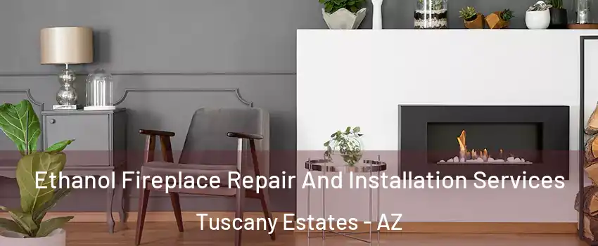Ethanol Fireplace Repair And Installation Services Tuscany Estates - AZ