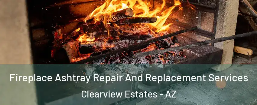 Fireplace Ashtray Repair And Replacement Services Clearview Estates - AZ