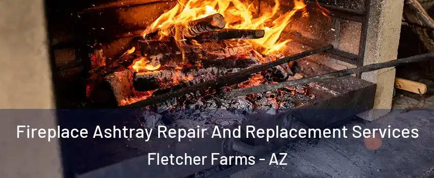 Fireplace Ashtray Repair And Replacement Services Fletcher Farms - AZ