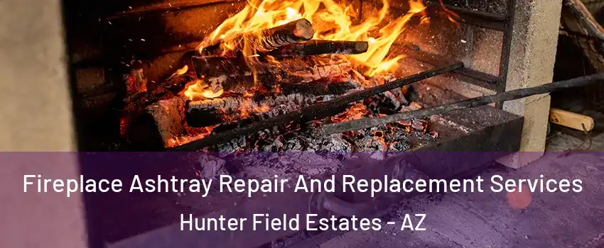 Fireplace Ashtray Repair And Replacement Services Hunter Field Estates - AZ