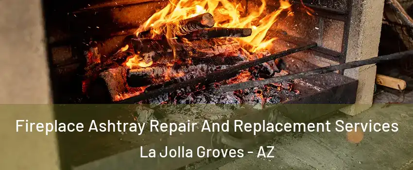 Fireplace Ashtray Repair And Replacement Services La Jolla Groves - AZ
