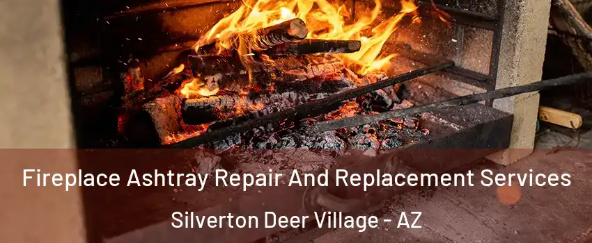 Fireplace Ashtray Repair And Replacement Services Silverton Deer Village - AZ