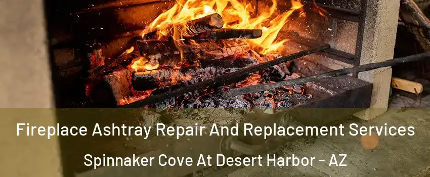 Fireplace Ashtray Repair And Replacement Services Spinnaker Cove At Desert Harbor - AZ