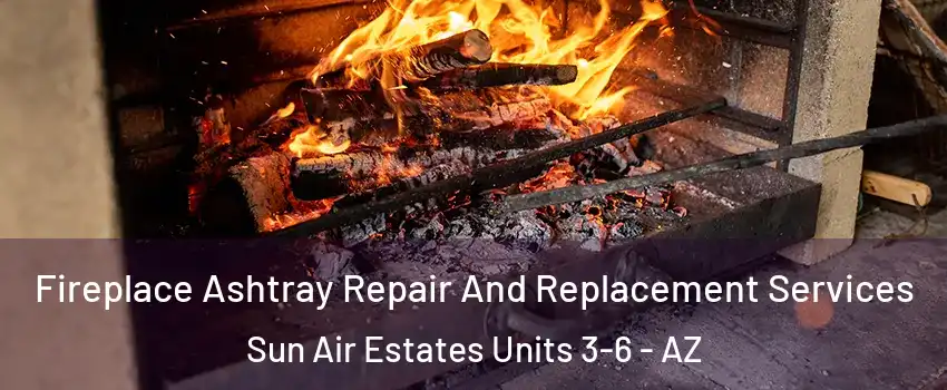 Fireplace Ashtray Repair And Replacement Services Sun Air Estates Units 3-6 - AZ