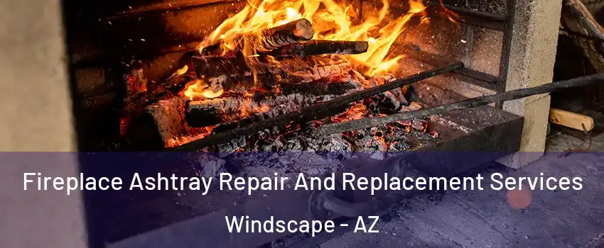 Fireplace Ashtray Repair And Replacement Services Windscape - AZ