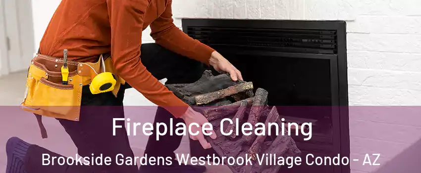 Fireplace Cleaning Brookside Gardens Westbrook Village Condo - AZ