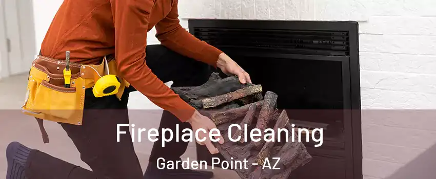 Fireplace Cleaning Garden Point - AZ