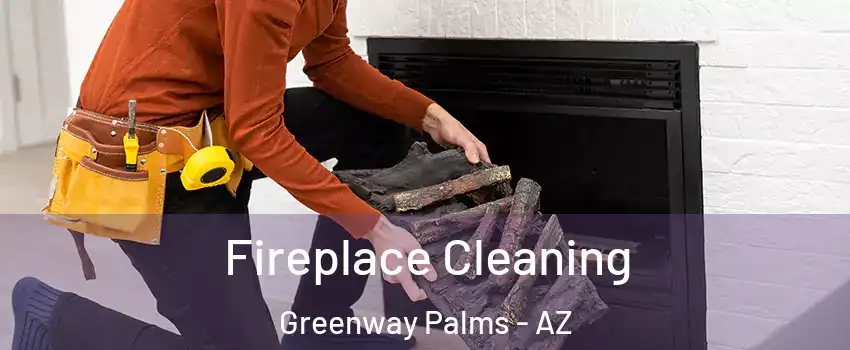 Fireplace Cleaning Greenway Palms - AZ