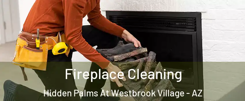 Fireplace Cleaning Hidden Palms At Westbrook Village - AZ