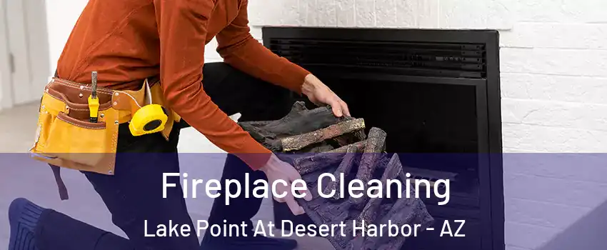 Fireplace Cleaning Lake Point At Desert Harbor - AZ